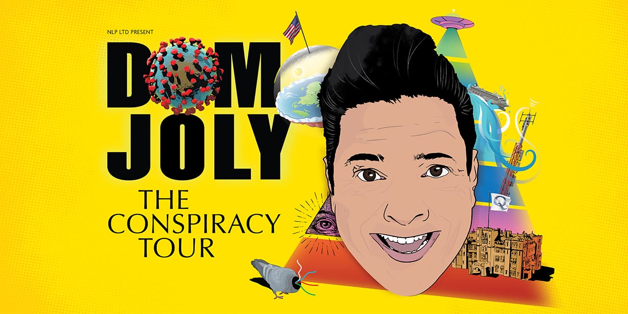 Text reads 'Dom Joly The Conspiracy Tour' A cartoon sketch of Dom Joly's head sits infront of a pyramid made of different conspiracy theories