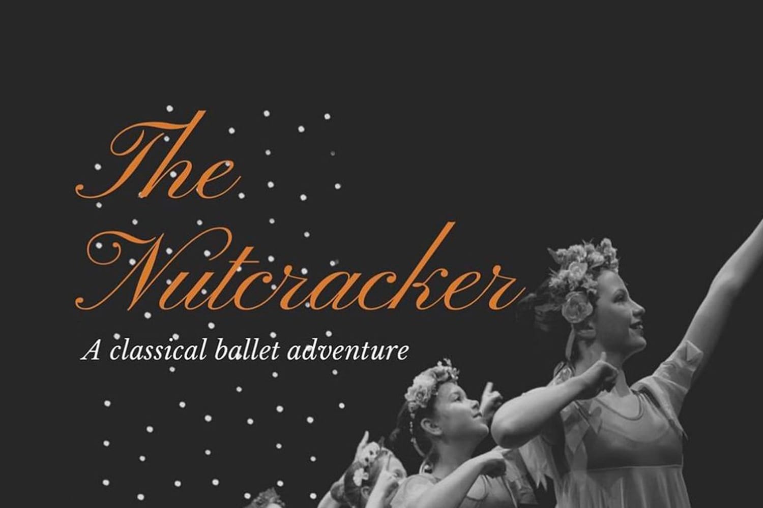A black and white photograph of three young ballet dancers posing with graceful outstretched arms. Orange italic text reads: The Nutcracker A classical ballet adventure.