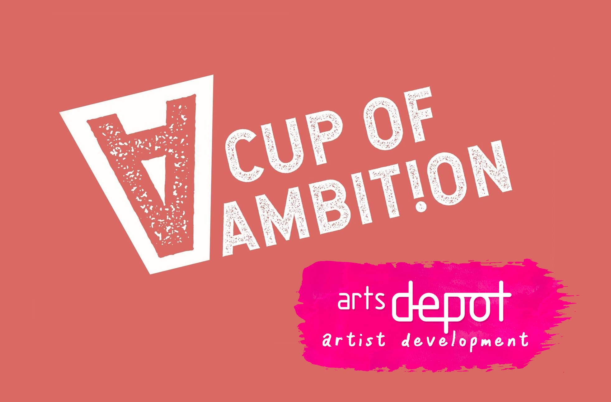 A dark peach coloured background, with white logo text in the centre, reading: A Cup Of Ambition. In the logo text, the 'i' is swapped out for an exclamation mark. In the bottom right-hand corner, a smaller pink paint stroke logo reads 'artsdepot artist development'.