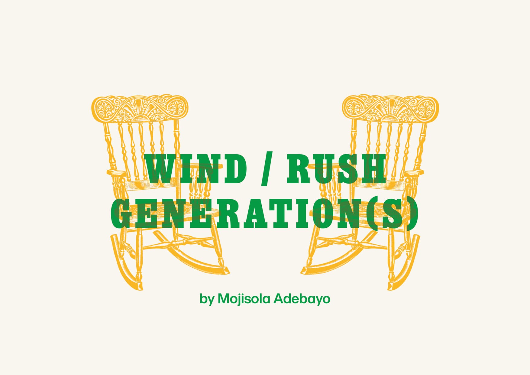 An illustration of two yellow rocking chairs on a cream background. Green text on the image reads Wind / Rush Generation(s) by Mojisola Adebayo
